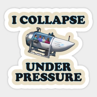 I Collapse Under Pressure Sticker